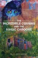 The Incredible Cousins and the Magic Caboose di M. E. Gerhardt edito da Createspace Independent Publishing Platform