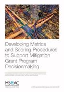 Developing Metrics And Scoring Procedures To Support Mitigation Grant Program Decisionmaking di Joshua Mendelsohn, Grant Johnson, Kelly Klima, Rachel Steratore, Samantha Cohen, Geoffrey Kirkwood, Lloyd Dixon, Jaime L Hastings, Paul S Steinberg edito da RAND