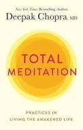Total Meditation: Practices in Living the Awakened Life di Deepak Chopra edito da HARMONY BOOK