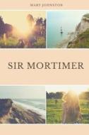 Sir Mortimer di Mary Johnston edito da Createspace Independent Publishing Platform