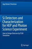 Si Detectors and Characterization for HEP and Photon Science Experiment di Ajay Kumar Srivastava edito da Springer International Publishing