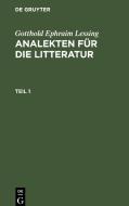Analekten für die Litteratur, Teil 1, Analekten für die Litteratur Teil 1 di Gotthold Ephraim Lessing edito da De Gruyter
