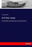 Ecce Deus, essays di Joseph Parker edito da hansebooks