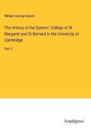 The History of the Queens' College of St Margaret and St Bernard in the University of Cambridge di William George Searle edito da Anatiposi Verlag