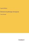 Éléments de pathologie chirurgicale di Auguste Nélaton edito da Anatiposi Verlag