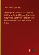 The Gospel According to Saint Matthew and Part of the First Chapter of the Gospel According to Saint Mark: Translated Into English From the Greek, Wit di James Goodwin, John Cheke edito da Outlook Verlag