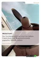 Das Geschäftsmodell von Low-Cost Airlines. Unterschiede und Wettbewerbsvorteile gegenüber Network Airlines di Michael Kuhn edito da GRIN Verlag
