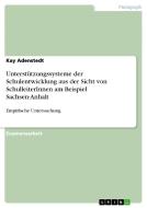 Unterstützungssysteme der Schulentwicklung aus der Sicht von SchulleiterInnen am Beispiel Sachsen-Anhalt di Kay Adenstedt edito da GRIN Publishing