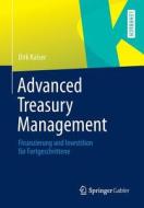 Advanced Treasury Management di Dirk Kaiser edito da Gabler, Betriebswirt.-Vlg