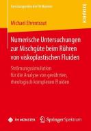 Numerische Untersuchungen zur Mischgüte beim Rühren von viskoplastischen Fluiden di Michael Ehrentraut edito da Springer Fachmedien Wiesbaden