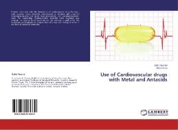 Use of Cardiovascular drugs with Metal and Antacids di Safila Naveed, Aisha Sana edito da LAP Lambert Academic Publishing