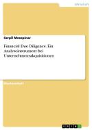 Financial Due Diligence. Ein Analyseinstrument bei Unternehmensakquisitionen di Serpil Mesepinar edito da GRIN Verlag