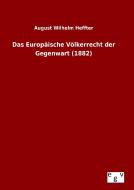 Das Europäische Völkerrecht der Gegenwart (1882) di August Wilhelm Heffter edito da Outlook Verlag