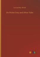 On Picket Duty and Other Tales di Louisa May Alcott edito da Outlook Verlag