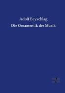 Die Ornamentik der Musik di Adolf Beyschlag edito da Vero Verlag