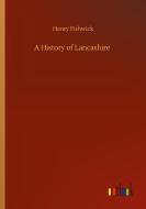 A History of Lancashire di Henry Fishwick edito da Outlook Verlag