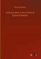 Little Journeys to the Homes of Eminent Painters di Elbert Hubbard edito da Outlook Verlag