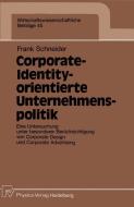 Corporate-Identity-orientierte Unternehmenspolitik di Frank Schneider edito da Physica-Verlag HD