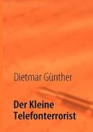 Der Kleine Telefonterrorist di Dietmar Gunther edito da Bod