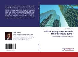 Private Equity Investment in the Healthcare Sector di Ulugbek Kurbanov edito da LAP Lambert Acad. Publ.