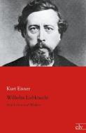 Wilhelm Liebknecht di Kurt Eisner edito da Europäischer Literaturverlag