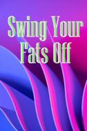 Swing Your Fats Off di Bella Roberts edito da Bricht Sigursson