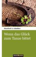 Wenn Das Gl Ck Zum Tanze Bittet di Manfred A. G. Nther edito da Novum Publishing