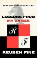 Lessons from My Games a Passion for Chess di Reuben Fine edito da ISHI PR