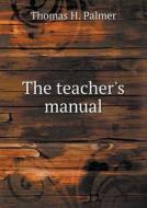 The Teacher's Manual di Thomas H Palmer edito da Book On Demand Ltd.