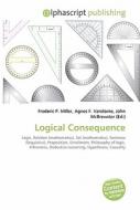 Logical Consequence di #Miller,  Frederic P. Vandome,  Agnes F. Mcbrewster,  John edito da Vdm Publishing House