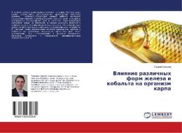 Vliyanie razlichnyh form zheleza i kobal'ta na organizm karpa di Sergej Eliseev edito da LAP Lambert Academic Publishing