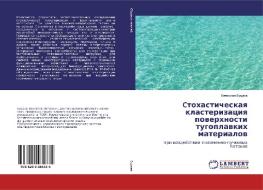 Ctohasticheskaq klasterizaciq powerhnosti tugoplawkih materialow di Vqcheslaw Budaew edito da LAP Lambert Academic Publishing