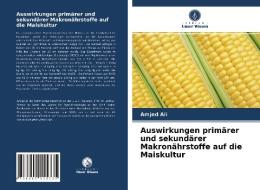 Auswirkungen Primarer Und Sekundarer Makronahrstoffe Auf Die Maiskultur di Ali Amjed Ali edito da KS OmniScriptum Publishing