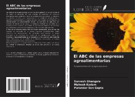 El ABC de las empresas agroalimentarias di Sarvesh Ghangale, Mahesh Kadam, Purandar Sen Gupta edito da Ediciones Nuestro Conocimiento