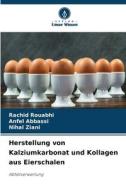 Herstellung von Kalziumkarbonat und Kollagen aus Eierschalen di Rachid Rouabhi, Anfel Abbassi, Nihal Ziani edito da Verlag Unser Wissen