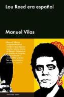 Lou Reed Era Espanol di Manuel Vilas edito da MALPASO EDIT