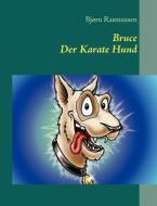 Bruce Der Karate Hund di Bjørn Rasmussen edito da Books on Demand