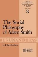 The Social Philosophy of Adam Smith di J. R. Lindgren edito da Springer Netherlands