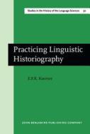 Practicing Linguistic Historiography di E. F. K. Koerner edito da John Benjamins Publishing Co