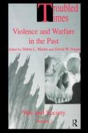 Troubled Times: Violence and Warfare in the Past edito da ROUTLEDGE