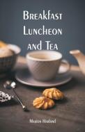 Breakfast, Luncheon and Tea di Marion Harland edito da Alpha Editions