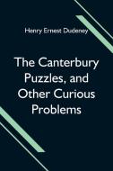 The Canterbury Puzzles, and Other Curious Problems di Henry Ernest Dudeney edito da Alpha Editions