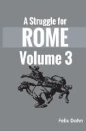 A Struggle for Rome v 3 di Felix Dahn edito da Zinc Read