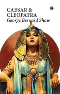 Caesar and Cleopatra: A World Famous Play di George Bernard Shaw edito da LIGHTNING SOURCE INC