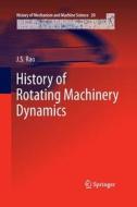 History of Rotating Machinery Dynamics di J. S. Rao edito da SPRINGER NATURE