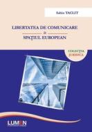 Libertatea De Comunicare In Spatiul European di Taclit Sabin Taclit edito da Editura LUMEN