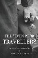 The Seven Poor Travellers: With Original Illustrations di Charles Dickens edito da UNICORN PUB GROUP