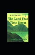 The Land That Time Forgot Illustrated di Edgar Rice Burroughs edito da UNICORN PUB GROUP