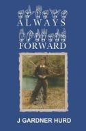 Always Forward di J. Gardner Hurd edito da ALL THINGS THAT MATTER PR