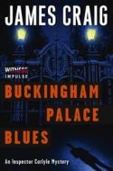 Buckingham Palace Blues: An Inspector Carlyle Mystery di James Craig edito da AVON BOOKS